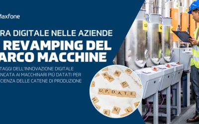 La digitalizzazione nelle aziende con Maxfone: i benefici del revamping ai macchinari più datati